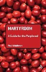 Dr Paul (University of Chester Middleton, Paul Middleton - Martyrdom: A Guide for the Perplexed