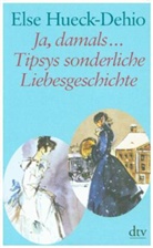 Hueck-Dehio, Else Hueck-Dehio - Ja, damals ... Tipsys sonderliche Liebesgeschichte