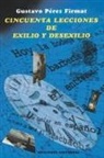 Gustavo Perez Firmat, Gustavo Perez Firmat, Gustavo Perez-Firmat, Luis Garcia Fresquet - Cincuenta Lecciones de Exilio y Desexilio