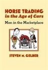 Steven M Gelber, Steven M. Gelber, Steven M. (Department Chair Gelber - Horse Trading in the Age of Cars