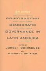 Jorge I. (EDT)/ Shifter Dominguez, Jorge I. Shifter Dominguez, Jorge I. Dominguez, Michael Shifter - Constructing Democratic Governance in Latin America