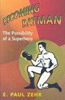 E Paul Zehr, E. Paul Zehr, E. Paul (University of Victoria) Zehr - Becoming Batman