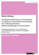 Michael Hölzinger - Strategische Bedeutung von Lobbyarbeit im Spiegel der historischen Entwicklung der verkehrspolitischen Rahmenbedingungen in Deutschland