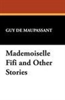 Guy De Maupassant, Guy de Maupassant - Mademoiselle Fifi and Other Stories