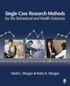 David Morgan, David L Morgan, David L. Morgan, David L. Morgan Morgan, Robin K Morgan, Robin K. Morgan... - Single-Case Research Methods for the Behavioral and Health Sciences