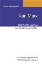 Markus Gaisenkersting - Karl Marx - Geschichte machen zur Entlassung Gottes.