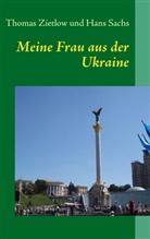 Sachs, Hans Sachs, Zietlo, Thoma Zietlow, Thomas Zietlow - Meine Frau aus der Ukraine