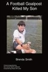 Brenda Smith - A Football Goalpost Killed My Son