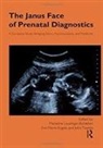 Eve-Marie Engels, Marianne (EDT)/ Engels Leuzinger-Bohleber, Eve-Marie Engels, Marianne Leuzinger-Bohleber, John Tsiantis - The Janus Face of Prenatal Diagnostics