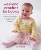 Sue Whiting - Weekend Crochet for Babies