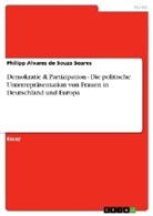 Philipp Alvares de Souza Soares - Demokratie & Partizipation - Die politische Unterrepräsentation von Frauen in Deutschland und Europa