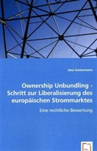 Jana Gattermann - Ownership Unbundling - Schritt zur Liberalisierung des europäischen Strommarktes
