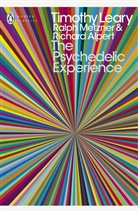 Richard Alpert, Timothy Leary, Ralph Metzner, Daniel Pinchbeck - The Psychedelic Experience