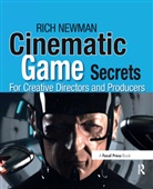 Newman, Rich Newman - Cinematic Game Secrets for Creative Directors and Producers