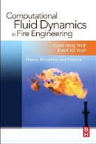 Guan Heng Yeoh, Guan Heng (Australian Nuclear Science and Te Yeoh, Guan Heng (Australian Nuclear Science and Technology Organisation Yeoh, Guan Heng (Mechanical Engineering (Cfd) Yeoh, Guan Heng (Professor Yeoh, Guan Heng Yuen Yeoh... - Computational Fluid Dynamics in Fire Engineering