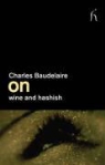Charles Baudelaire, Charles Drabble Baudelaire, Charles P. Baudelaire, Margaret Drabble - On Wine and Hashish