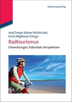 Axel Dreyer, Ernst Miglbauer, Rainer Mühlnickel, Dreye, Axel Dreyer, … - Radtourismus Entwicklungen, Potentiale, Perspektiven