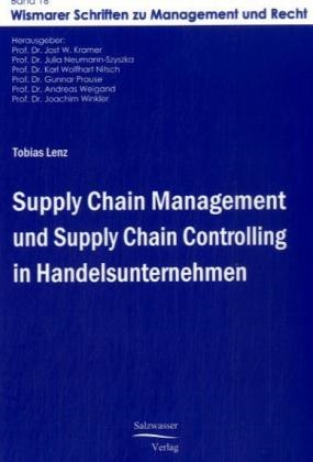 Tobias Lenz,  Dr Jost W Kramer,  Dr Jost W Kramer, Pro Dr Julia Neumann-Szyschka, Prof Dr Julia Neumann-Szyschka, Jost W. Kramer... - Supply Chain Management und Supply Chain Controlling in Handelsunternehmen - Dipl.-Arb.
