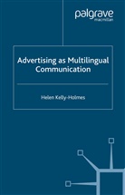 KELLY HOLMES HELEN, H Kelly-Holmes, H. Kelly-Holmes, Helen Kelly-Holmes - Advertising as Multilingual Communication