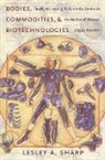 Lesley Sharp, Lesley A. Sharp, Lesley Alexandra Sharp - Bodies, Commodities, and Biotechnologies