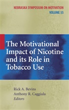 Ric A Bevins, Rick A Bevins, Rick A Bevins, Rick A. Bevins, Anthony R Caggiula, Anthony R. Caggiula... - The Motivational Impact of Nicotine and its Role in Tobacco Use