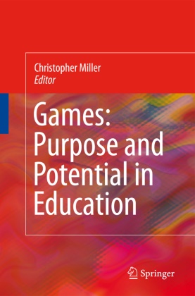 Christopher Miller, Christopher Thomas Miller, Christophe Thomas Miller, Christopher Thomas Miller - Games: Purpose and Potential in Education