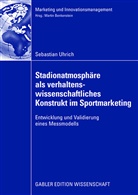 Sebastian Uhrich - Stadionatmosphäre als verhaltenswissenschaftliches Konstrukt im Sportmarketing