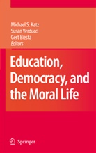 Gert Biesta, Professor Gert Biesta, Michael S. Katz, Susa Verducci, Susan Verducci - Education, Democracy and the Moral Life