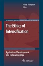 Pau B Thompson, Paul B Thompson, Julie Eckinger, Paul B. Thompson - The Ethics of Intensification