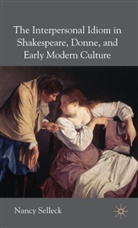 N Selleck, N. Selleck, Nancy Selleck - Interpersonal Idiom in Shakespeare, Donne and Early Modern Culture