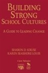 Sharon Kruse, Sharon D. Kruse, Sharon D. Louis Kruse, Sharon D. Ph. D. Kruse, Sharon D./ Louis Kruse, Sharon Louis Kruse... - Building Strong School Cultures