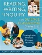 Kathleen Chamberlain, Kathleen Crane Chamberlain, Kathleen P. Chamberlain, Kathleen P. Crane Chamberlain, Christine Corby Crane - Reading, Writing, and Inquiry in the Science Classroom, Grades 6-12