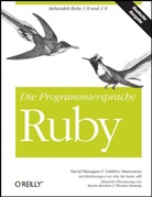 Flanaga, Davi Flanagan, David Flanagan, Yukihiro Mastumoto, Matsumoto, yukihiro Matsumoto - Die Programmiersprache Ruby