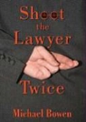 Michael Bowen, Malcolm Hillgartner - Shoot the Lawyer Twice (Audio book)