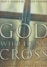 Dois I. Rosser, Dois I. Rosser Jr, Ellen Vaughn, Pam Ward - The God Who Hung on the Cross: How God Uses Ordinary People to Build His Church (Audio book)