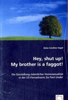 Anna C. Vogel, Anna Caroline Vogel - Hey, shut up! My brother is a faggot!