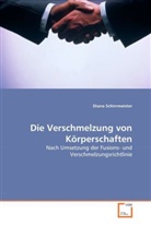 Diana Schirrmeister - Die Verschmelzung von K&ouml;rperschaften
