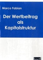 Marco Fabian - Der Wertbeitrag als Kapitalstruktur