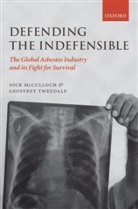 Jock Mcculloch, Jock (School of Global Studies Mcculloch, Jock Tweedale Mcculloch, MCCULLOCH JOCK TWEEDALE GEOFFREY, Geoff Tweedale, Geoffrey Tweedale... - Defending the Indefensible