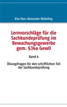 Kim M Weßeling, Kim Marc Alexander Wesseling - Lernvorschläge für die Sachkundeprüfung im Bewachungsgewerbe gem. §34a GewO