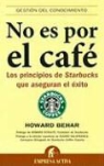 Howard Behar, Janet Goldstein - No es por el café : los principios de Starbucks que aseguran el éxito