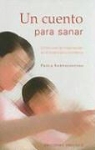 Paola Santagostino - Un Cuento Para Sanar: Como Usar la Imaginacion en la Terapia Psicosomatica