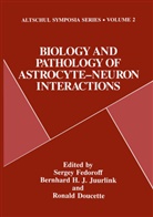 Altschul Symposium, Ronald Doucette, B. H. J. Juurlink, J Ronald Doucette, J. Ronald Doucette, R. Doucette... - Biology and Pathology of Astrocyte-Neuron Interactions