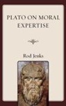 Rod Jenks, Jenks Rod - Plato on Moral Expertise