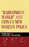 Sujian Guo, Sujian (EDT)/ Blanchard Guo, Jean-Marc F. Blanchard, Blanchard Jean-Marc F., Sujian Guo - Harmonious World and China's New Foreign Policy