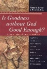 Robert K. (EDT)/ King Garcia, Robert K. King Garcia, Robert K Garcia, Robert K. Garcia, Nathan L King, Nathan L. King - Is Goodness Without God Good Enough?