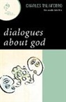 Charles Taliaferro, Charles C Taliaferro, Charles C. Taliaferro, Taliaferro Charles - Dialogues About God