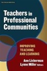 Ann Lieberman, Ann (EDT)/ Miller Lieberman, Lynne Miller, Ann Lieberman, Joseph P Mcdonald, Lynne Miller... - Teachers In Professional Communities