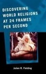 Julien R. Fielding - Discovering World Religions at 24 Frames Per Second