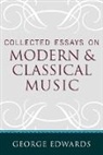 George Edwards - Collected Essays on Modern and Classical Music